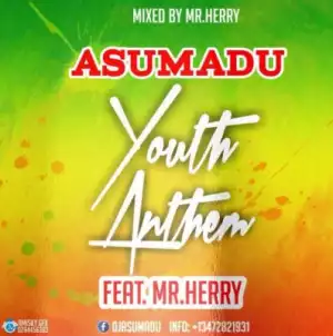 Asumadu - Youth Anthem (Prod by Mr Herry)